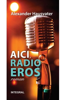 AICI, RADIO EROS (roman) - Hausvater Alexander
